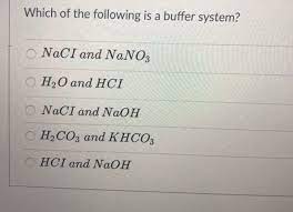Solved Which Of The Following Is A Buffer System O Naci And Chegg Com