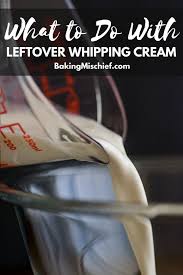 What To Do With Leftover Whipping Cream Baking Mischief Recipes With Whipping Cream Heavy Cream Recipes Whipped Cream Desserts