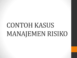 Jurnal mesin teknologi (sintek jurnal) volume 11 no. Ppt Contoh Kasus Manajemen Risiko Powerpoint Presentation Free Download Id 3898180