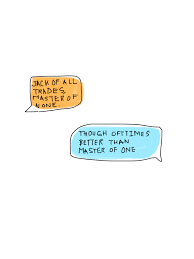 Quotes / master of none. Jack Of All Trade Master Of None Ofttimes Better Than Master Of One Full Quote Full Quote Best Quotes
