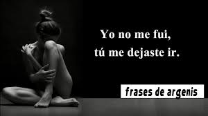 Fundado el 15 de marzo de 1904. Yo No Me Fui Tu Me Dejaste Ir Frases De Argenis Youtube