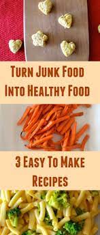 Turn Junk Food Into Healthy Food 3 Easy Recipes Healthy Food Guide Food Healthy Recipes