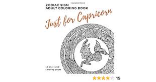 Capricorn coloring pages are a fun way for kids of all ages to develop creativity, focus, motor skills and color recognition. Amazon Com Just For Capricorn Zodiac Sign Adult Coloring Book 9780999029374 Books Parker Street Books
