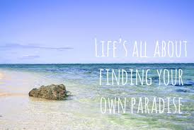 Paradise quotes i was in darkness, but i took three steps and found myself in paradise. Life S All About Finding Your Own Paradise Quote Palm Tree Quotes Paradise Quotes Tree Quotes