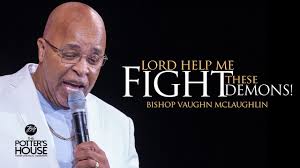 "Lord Help Me Fight These Demons!" Bishop Vaughn McLaughlin
