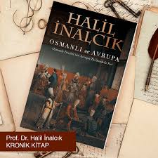 Osmanli Ve Avrupa Osmanli Devleti Nin Avrupa Tarihindeki Yeri Prof Dr Halil Inalcik Avrupa Tarihi Tarih Kitap Incelemesi
