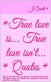 True Love Is True Love Isn T Quotes What Is True Love Have You
