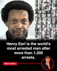 Meet Henry Earl, the man who has been arrested over 1,300 times and  counting. Most of his arrests were for minor offenses, yet he holds the  record as one of the world's