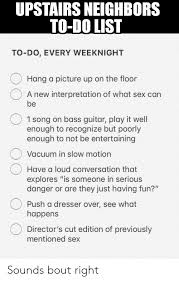 Upstairs Neighbors To Do List To Do Every Weeknight Hang A Picture Up On The Floor A New Interpretation Of What Sex Can Be 1 Song On Bass Guitar Play It Well Enough To