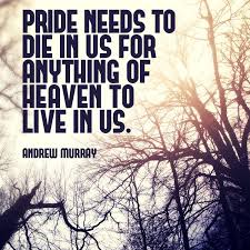 Christian Quote About Vanity And Pride What Does The Bible Tell Us About Pride Pride Needs To Die In Us For An Pride Quotes Humble Quotes Bible Vanity Quotes