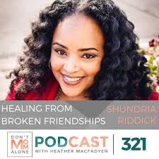 Healing from Broken Friendships :: Shundria Riddick [Ep 321]