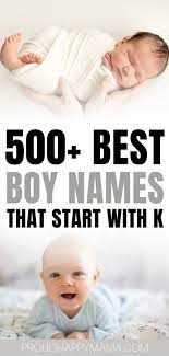 Search input search submit button familyeducation does not provide medical advice, diagnosis or treatment. 500 Best Baby Boy Names That Start With K Cute Rare
