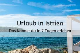 Nach opatija, das damals noch abbazia hieß, oder etwa nach portoroz reiste die 'feine'. Urlaub In Istrien Das Kannst Du In 7 Tagen Erleben Ai See The World Istrien Urlaub Istrien Urlaub