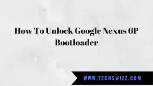 New to the android hacking game? How To Unlock Google Nexus 6p Bootloader Techswizz