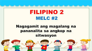 Ang mga modyul na ito ay magkatuwang na inihanda at sinuri ng mga edukador mula sa mga publiko at pribadong paaralan, at pamantasan. Filipino 2 Melc 2 Nagagamit Ang Magalang Na Pananalita Sa Angkop Na Sitwasyon Youtube