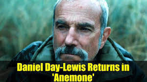 Daniel Day-Lewis Returns in 'Anemone'