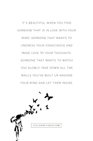  It S Beautiful When You Find Someone Who Is In Love With Your Mind Unknown Beautiful Quotes Quotes To Live By Quotations