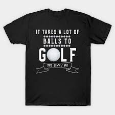 If you're looking for fun and unusual personalised gifts, why not try our funny phrases below! Loving Golf T Shirt Funny Golfer Sayings Men Women Golfer Gift T Shirt Teepublic
