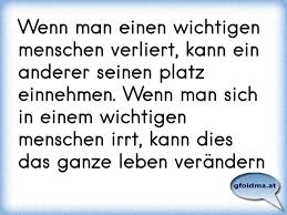Wenn Man Einen Wichtigen Menschen Verliert Kann Ein Anderer Seinen Platz Einnehmen Wenn Man Sich In Einem Wichtigen Me Osterreichische Spruche Und Zitate