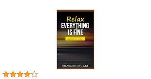 RELAX: Everything Is Fine: Conquering fear and depression to be at peace  (English Edition) eBook : Sackey, Ebenezer O.: Amazon.nl: Kindle Store
