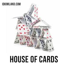 Hello Our Idiom Of The Day Is House Of Cards Which Means A Plan Or System That Could Easily Fail Or Be Destroyed This House Of Cards Idioms Cards