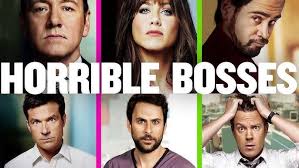 Horrible Bosses (2011) is a decent film that has one of the most satisfying  endings in comedy history. Watching Day scream at Aniston like that always  puts me in a good mod.