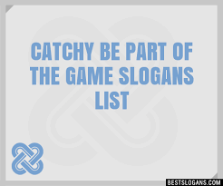 30 Catchy Be Part Of The Game Slogans List Taglines Phrases Names 2021