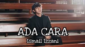 Please download one of our supported browsers. Lirik Lagu Ada Cara Ismail Izzani Mieza S