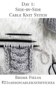 A simple 2×2 cable stitch; Day 1 Side By Side Cable Knit Stitch 21daysofcableknitstitches Brome Fields