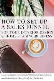 How To Set Up A Sales Funnel For Your Design Staging Business Kate The Socialite Interior Design Business Business Design Affordable Interior Design