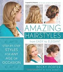 Hairstyles like messy buns, voluminous ponytails, and lace braids are. Amazing Hairstyles From Easy To Elegant Becky Porter 9781462115037 Amazon Com Books