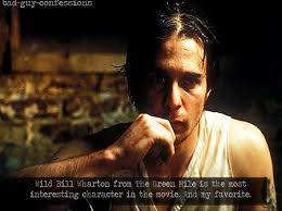 Bad Guy Confessions. — “Wild Bill Wharton from The Green Mile is the most...