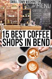 15 Of The Best Coffee Shops In Bend Oregon Small Town Washington Best Coffee Shop Coffee Around The World Coffee Shop