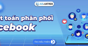 Thuật toán phân phối Facebook – Cập nhật 2024 | Advertising Vietnam