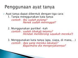 Jika kata tanya dikedepankan maka kata tanya itu disertai oleh partikel kah posted by unknown at 7 53 pm. Contoh Ayat Tanya Tahun 3