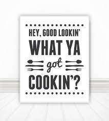 I found when i put the lotion. Typography Print Wall Print Home Print Dining Print Hey Good Looking What You Got Cooking Quote Print Kitchen Print Print Wall Art Digital Prints Art Collectibles Redintek Com