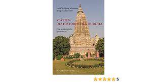 Der historische buddha wu der begründer des buddhismus lebte im 6. Statten Des Historischen Buddha Eine Archaologische Spurensuche Amazon De Schumann Hans W Santuttho Anagarika Bucher