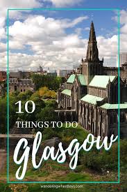 Glasgow is home to some of scotland's best cultural attractions and best of all, most of them are completely free! Top 10 Things To Do In Glasgow Scotland Wandering Wheatleys