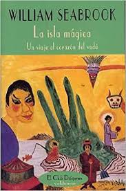 Este fantástico libro de jesús hernández viene a arrojar luz sobre este conflicto fundamental para entender después de todo, solo disponen del vudú de la señora gogol, un etiquetas: La Isla Magica Un Viaje Al Corazon Del Vudu El Club Diogenes Amazon Es Seabrook William Libros