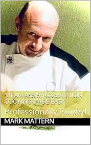 Steam Assist Convection Cooking Made Easy: Professionally Guided (English  Edition) eBook : Mattern, Mark, Wilson, Dede., Ebury, Karen: Amazon.fr:  Boutique Kindle