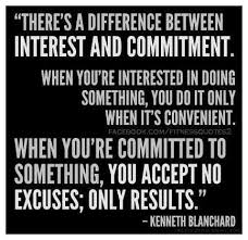 There Is A Difference Between Interest And Commitment Ken Blanchard 40th Quote Quotes To Live By Fitness Quotes