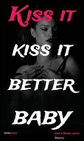 You Could Make It Better You Know How Cool Lyrics Best Kisses Rihanna Song