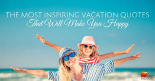 The Most Inspiring Vacation Quotes That Will Make You Happy