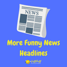 We tend to pay more attention to negative words in headlines (getty images). 24 More Funny News Headlines Laffgaff Home Of Laughter