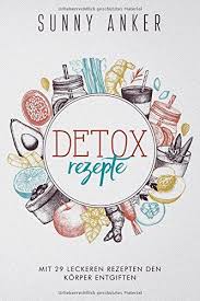 Detox Rezepte Mit 29 Leckeren Rezepten Den K Rper Gesund Entgiften Leckeren Mit Detox Rezepte Leckere Rezepte Buchdeckel Kunst Entgiften