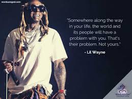 Quotations by lil wayne, american rapper, born september 27, 1982. Lil Wayne Quotes Life Quotes To Be Happy Life Quotes English Music Lyric Quotes