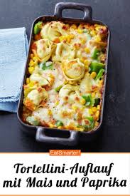 Tortellini Auflauf Mit Mais Und Paprika Rezepte Tortellini Auflauf Tortellini