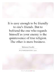 It Is Easy Enough To Be Friendly To One S Friends But To Picture Quotes
