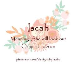 الطويلة, الهيفاء, الممشوقة القد, الشامخة المكانة, الداهية. Baby Girl Name Iscah Meaning She Will Look Out Origin Hebrew Hebrew Girl Names Female Character Names Biblical Names
