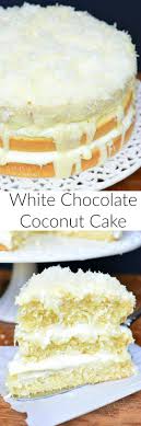 White Chocolate Coconut Cake Desserts Cake Recipes Coconut Chocolate Cake